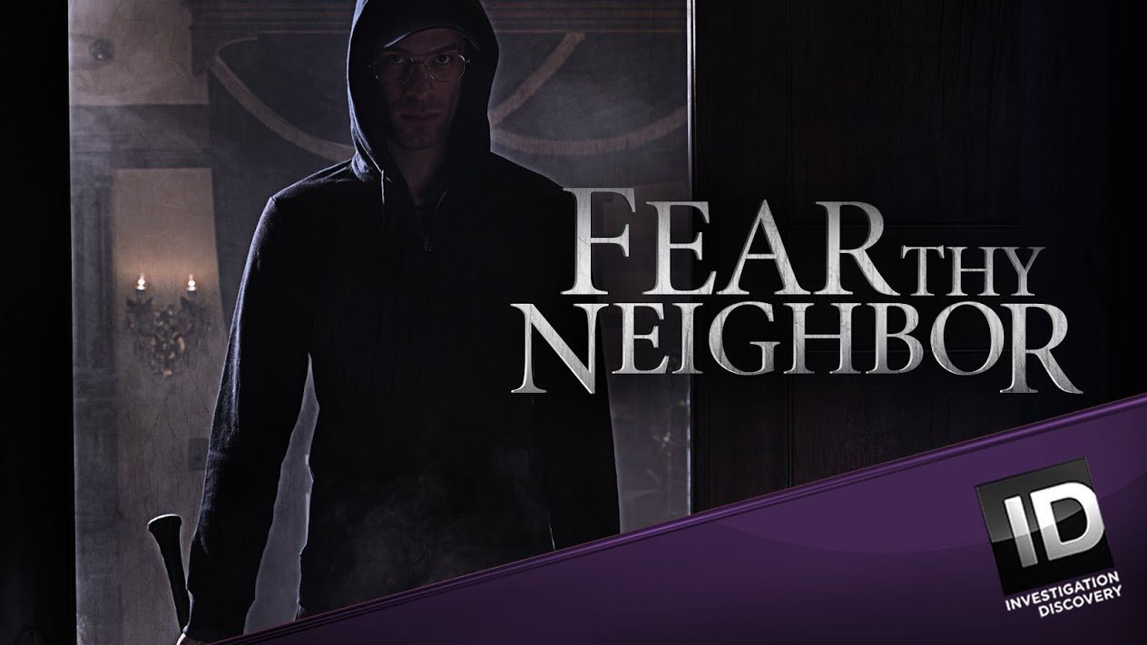 Fear Thy Neighbor TV Show Watch Online Investigation Discovery
